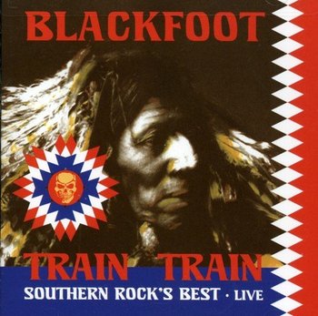 Train Train - Southern Rock's Best Live - Blackfoot