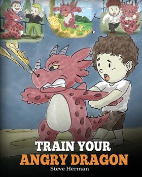 Train Your Angry Dragon - Herman Steve