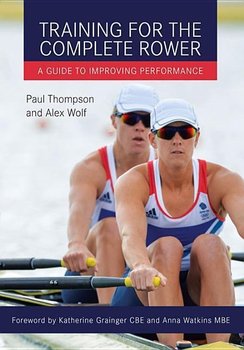 Training for the Complete Rower - Thompson Paul, Wolf Alex