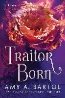 Traitor Born - Bartol Amy A.