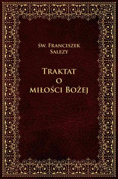 Traktat o Miłości Bożej - Salezy Franciszek