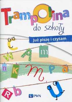 Trampolina do szkoły. Już piszę i czytam - Jaźwińska Izabela, Kolankowska Agnieszka, Kosecka Magdalena