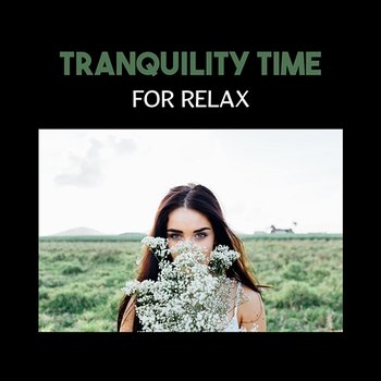 Tranquility Time for Relax – Endless Serenity in Real Nature, Sleep Aid, Stress Fighter, Positive Attitude, Spa & Massage Therapy - Music to Relax in Free Time
