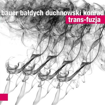 Trans-Fuzja - Bauer Bałdych Duchnowski Korad