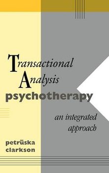 Transactional Analysis Psychotherapy: An Integrated Approach - Clarkson Petruska