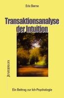 Transaktionsanalyse der Intuition - Berne Eric