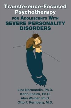 Transference-Focused Psychotherapy for Adolescents With Severe Personality Disorders - Opracowanie zbiorowe