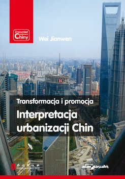 Transformacja i promocja. Interpretacja urbanizacji Chin - Jianwen Wei