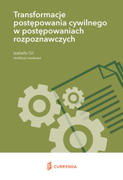 Transformacje postępowania cywilnego w postępowaniach rozpoznawczych - Opracowanie zbiorowe