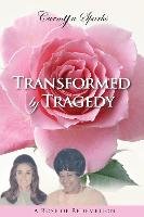Transformed by Tragedy: A Rose of Redemption - Sparks Carmyn | Książka ...