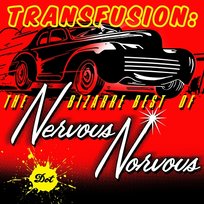 Transfusion: The Bizarre Best Of Nervous Norvus Nervous Norvus
