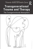 Transgenerational Trauma and Therapy: The Transgenerational Atmosphere Katalin Zana, Tihamer Bako
