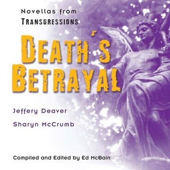 Transgressions: Death's Betrayal - McBain Ed, McCrumb Sharyn, Deaver Jeffery