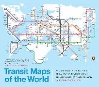 Transit Maps of the World: Expanded and Updated Edition of the World's First Collection of Every Urban Train Map on Earth Ovenden Mark