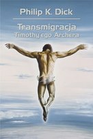 Transmigracja Timothy'ego Archera Dick Philip K.