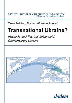 Transnational Ukraine? . Networks and Ties that Influence(d) Contemporary Ukraine - Null