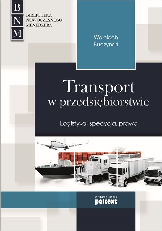 Transport W Przedsiębiorstwie. Logistyka, Spedycja, Prawo - Budzyński ...