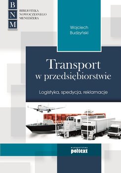 Transport w przedsiębiorstwie. Logistyka, spedycja, reklamacje - Budzyński Wojciech