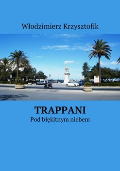 Trappani. Pod błękitnym niebem - Krzysztofik Włodzimierz