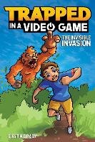 Trapped in a Video Game (Book 2): The Invisible Invasion - Brady Dustin