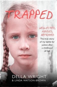 Trapped: My true story of a battle for justice after a childhood of hell - Della Wright