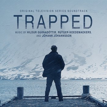 Trapped (Original Television Series Soundtrack) - Hildur Guðnadóttir, Rutger Hoedemaekers, Johann Jóhannsson