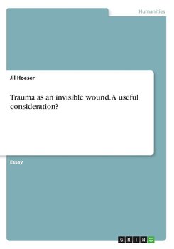 Trauma as an invisible wound. A useful consideration? - Hoeser Jil