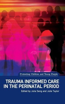 Trauma Informed Care in the Perinatal Period - Seng Julia