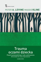 Trauma oczami dziecka Maggie Kline, Levine Peter A.