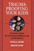Trauma-Proofing Your Kids - Levine Peter A.
