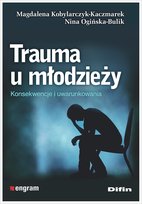 Trauma u młodzieży Magdalena Kobylarczyk-Kaczmarek, Ogińska-Bulik Nina