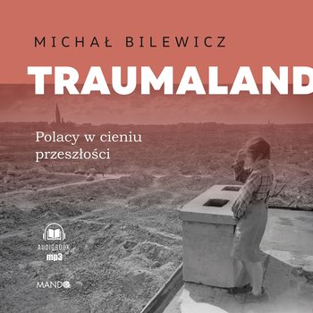 Traumaland. Polacy w cieniu przeszłości - audiobook - Bilewicz Michał