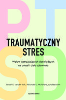 Traumatyczny stres. Wpływ wstrząsających doświadczeń na umysł i ciało człowieka Bessel van der Kolk, Lars Weisaeth, Alexander C. McFarlane
