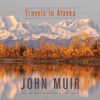 Travels in Alaska - John Muir