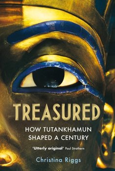 Treasured: How Tutankhamun Shaped a Century - Christina Riggs