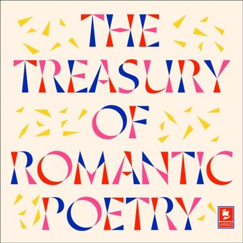 Treasury of Romantic Poetry - Keats John, Lord Byron, Blake William, Coleridge Samuel Taylor, William Wordsworth, Shelley Percy Bysshe