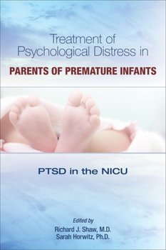 Treatment of Psychological Distress in Parents of Premature Infants: PTSD in the NICU - Opracowanie zbiorowe