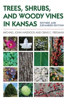Trees, Shrubs, and Woody Vines in Kansas - Michael John Haddock, Craig C. Freeman