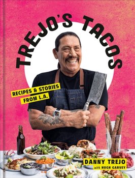 Trejos Tacos: Recipes and Stories from LA - Danny Trejo