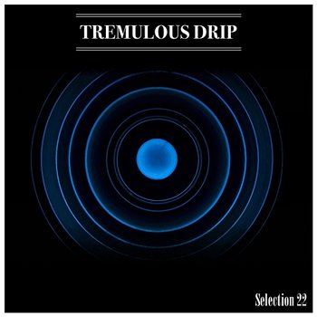 Tremulous Drip Selection 22 - Mauro Pagliarino