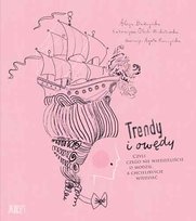Trendy i owędy, czyli czego nie wiedzieliście o modzie, a chcielibyście wiedzieć Olech-Michałowska Katarzyna, Budzyńska Alicja