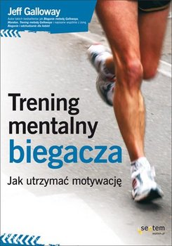 Trening mentalny biegacza. Jak utrzymać motywację - Galloway Jeff