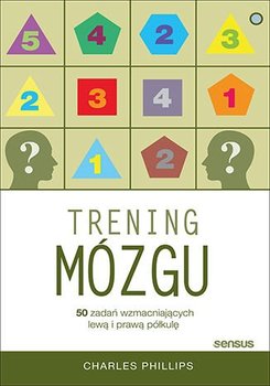 Trening mózgu. 50 zadań wzmacniających lewą i prawą półkulę - Charles Phillips
