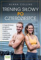 Trening siłowy po czterdziestce. 6-tygodniowy program budowania mięśni, poprawy mobilności i idealnej sylwetki Alana Collins