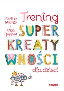 Trening superkreatywności dla dzieci - Mechło Paulina, Geppert Olga