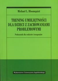 Trening umiejętności dla dzieci z zachowaniami problemowymi. Podręcznik dla rodziców i terapeutów - Bloomquist Michael