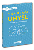 Trenuj swój umysł. Ćwiczenia na pamięć i koncentrację