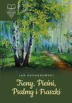 Treny, Pieśni, Psalmy i Fraszki. Klasyka literatury Kochanowski Jan