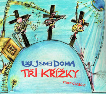 Tri krizky (Three Crosses) - Uz Jsme Doma