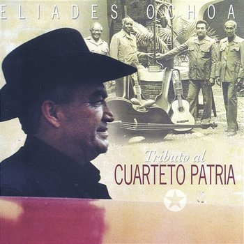 Tributo Al Cuarteto Patria - Eliades Ochoa Y El Cuarteto Patria